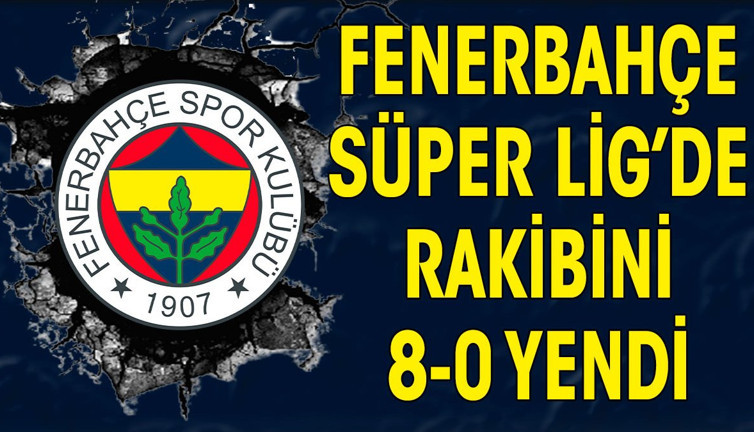 Fenerbahçe rakibini 8-0 yendi! Flaş skor