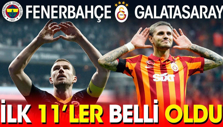 Fenerbahçe Galatasaray ilk 11'ler belli oldu. Sürprizler var
