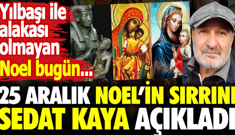 Noel ne demek? 25 Aralık'ın 6 bin yıllık sırrı ne?