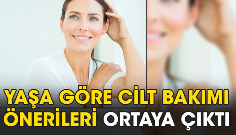 Yaşa göre cilt bakımı önerileri ortaya çıktı