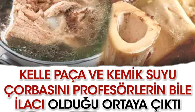 Kelle paça ve kemik suyu çorbasını profesörlerin bile ilacı olduğu ortaya çıktı