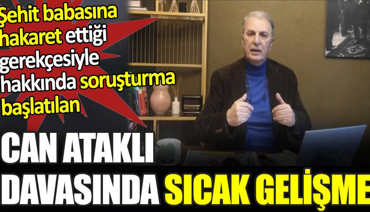 Can Ataklı davasında sıcak gelişme