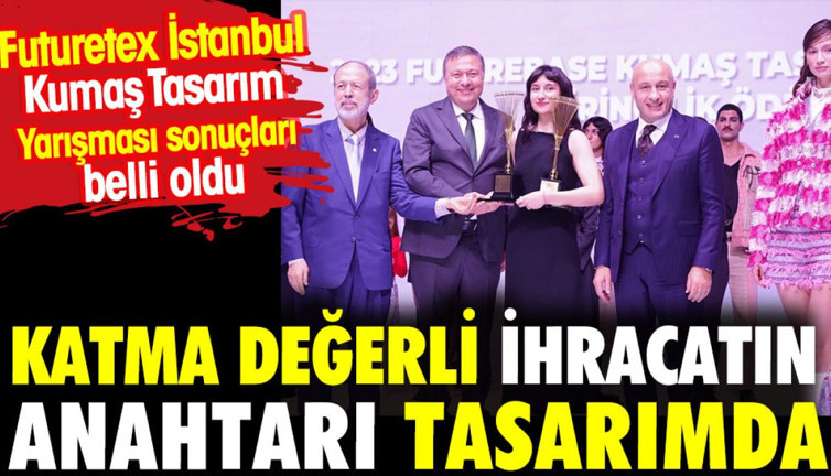 Katma değerli ihracatın 'anahtarı' tasarımda. Futuretex İstanbul Kumaş Tasarım Yarışması sonuçları belli oldu