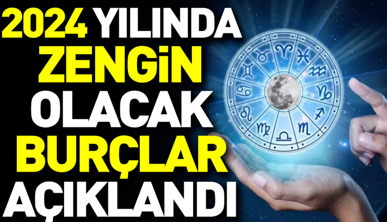 2024 yılında zengin olacak burçlar açıklandı