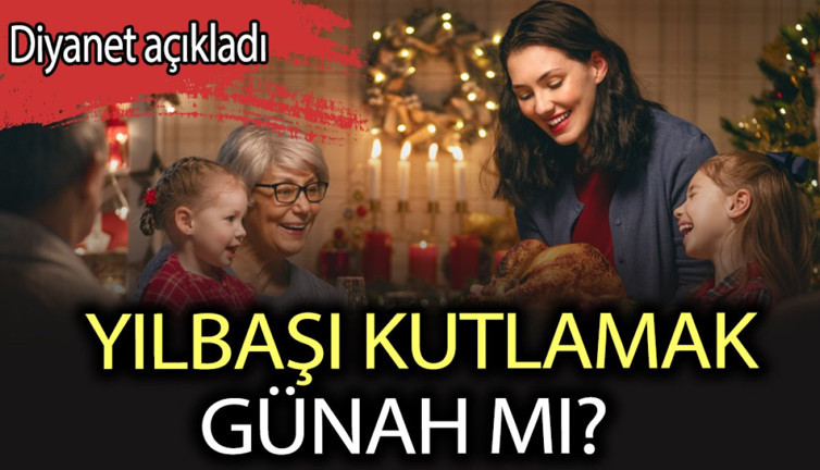 Yılbaşı kutlamak günah mıdır? Diyanet yılbaşı kutlamaları için ne dedi?