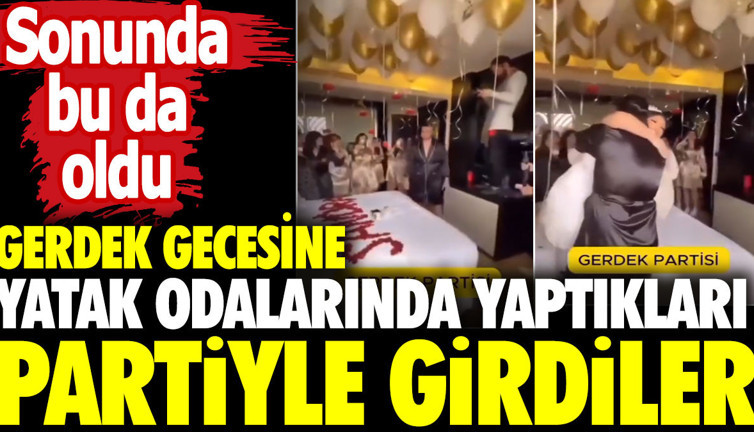Gerdek gecesine yatak odalarında yaptıkları partiyle girdiler. Sonunda bu da oldu