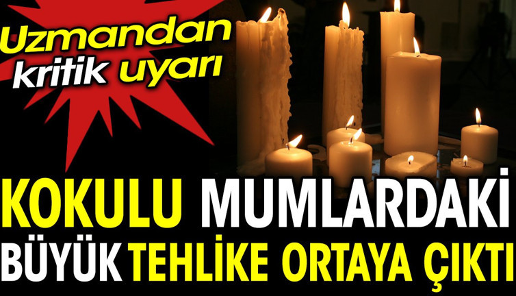 Kokulu mumlardaki büyük tehlike ortaya çıktı, uzmanından kritik uyarı