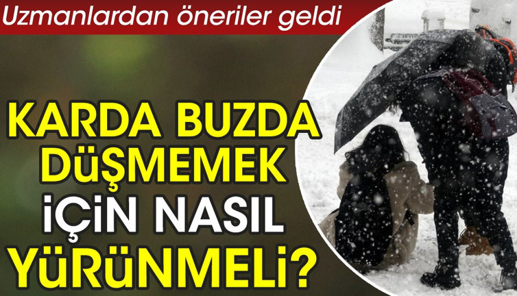 Karda buzda düşmemek için nasıl yürünmeli? Uzmanlardan öneriler geldi