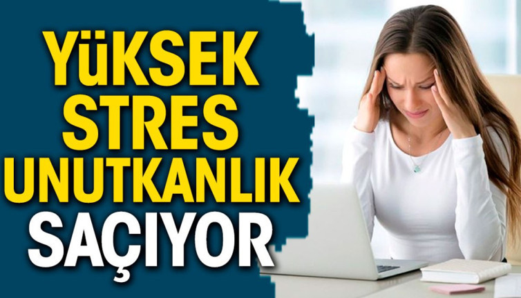 Yüksek stres unutkanlık saçıyor