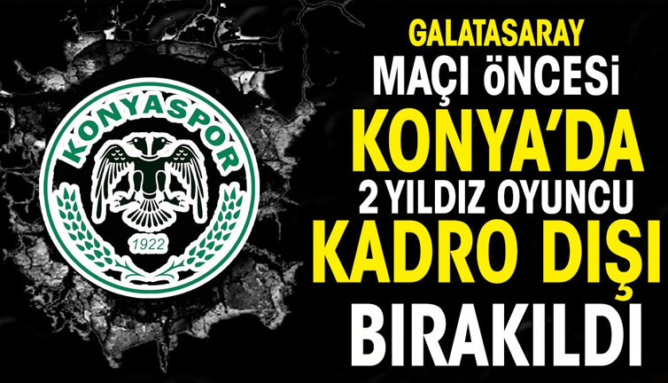 Galatasaray maçı öncesi Konyaspor'da iki yıldız kadro dışı bırakıldı
