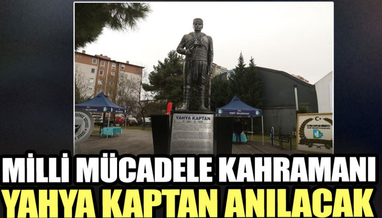 Milli mücadele kahramanı Yahya Kaptan anılacak