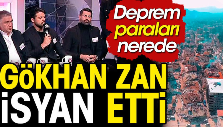 Gökhan Zan isyan etti: Depremzedeler için toplanan paralar nerede?