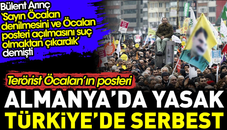 Terörist Öcalan’ın posteri Almanya’da yasaklandı. Türkiye’de ise serbest. Arınç ‘suç olmaktan çıkardık’ demişti