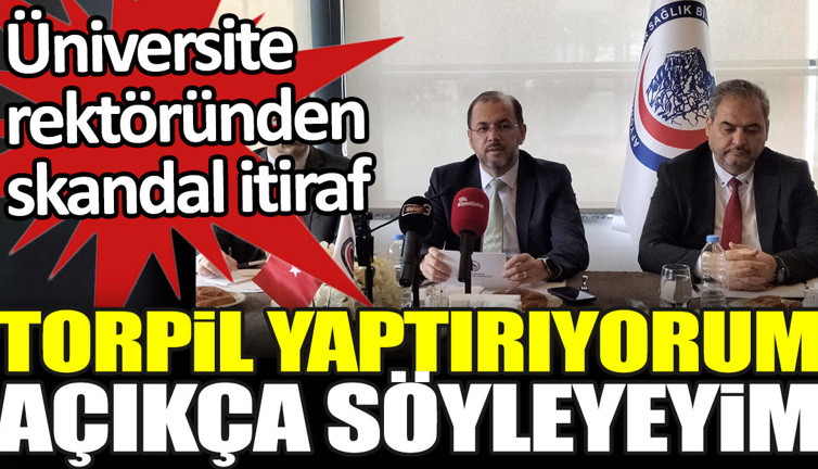 Üniversite rektöründen skandal itiraf: Torpil yaptırıyorum, açıkça söyleyeyim