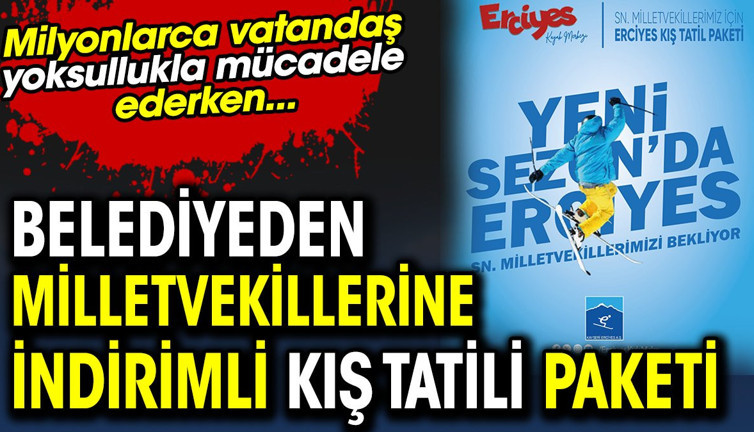 Milyonlarca vatandaş yoksullukla mücadele ederken belediyeden milletvekillerine indirimli kış tatili paketi