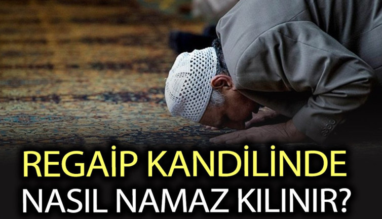 Regaip Kandilinde nasıl namaz kılınır? Regaip Kandili namazı kaç rekattır nasıl niyet edilir?