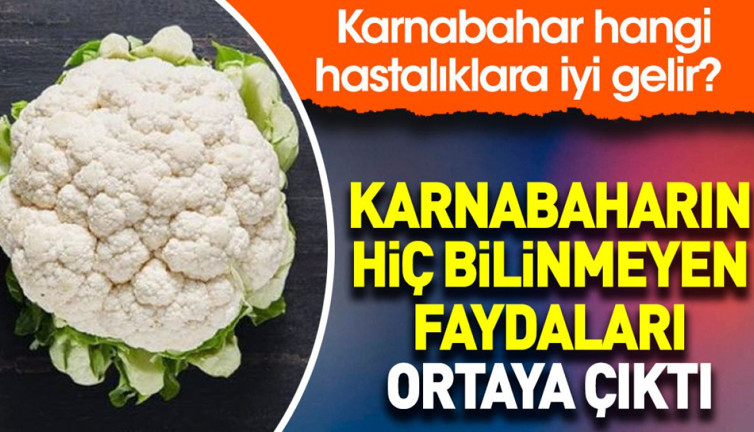 Karnabaharın hiç bilinmeyen faydaları ortaya çıktı. Karnabahar hangi hastalıklara iyi gelir?