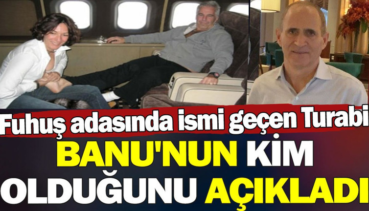 Fuhuş adasında ismi geçen Turabi, Banu'nun kim olduğu açıkladı