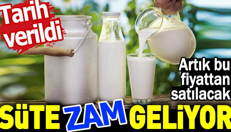 Süte zam geliyor. Tarih verildi. Artık bu fiyattan satılacak