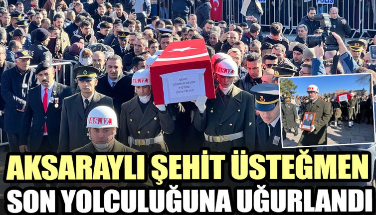 Aksaraylı şehit üsteğmen son yolculuğuna uğurlandı