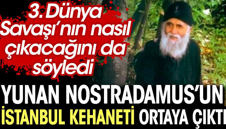Yunan Nostradamus'un İstanbul kehaneti ortaya çıktı. 3.Dünya Savaşı'nın nasıl çıkacağını söyledi