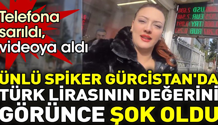 Ünlü spiker Gürcistan'da Türk lirasının değerini görünce şok oldu. Telefona sarıldı videoya aldı