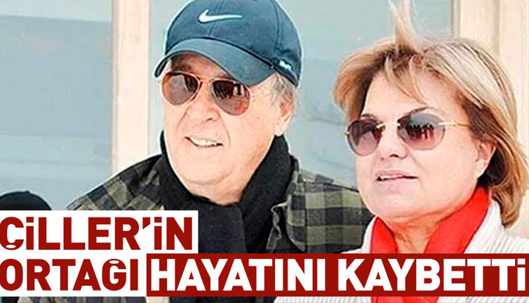 Çiller'in ortağı hayatını kaybetti
