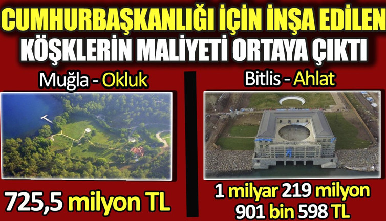 Cumhurbaşkanlığı için inşa edilen köşklerin maliyeti ortaya çıktı