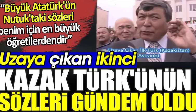 2004'te uzaya çıkan ikinci Türk olan Kazak Türk'ünün sözleri gündem oldu