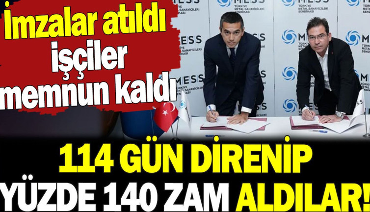 Metal işçileri 114 gün direnip yüzde 140 zam aldılar. İmzalar atıldı işçiler memnun kaldı