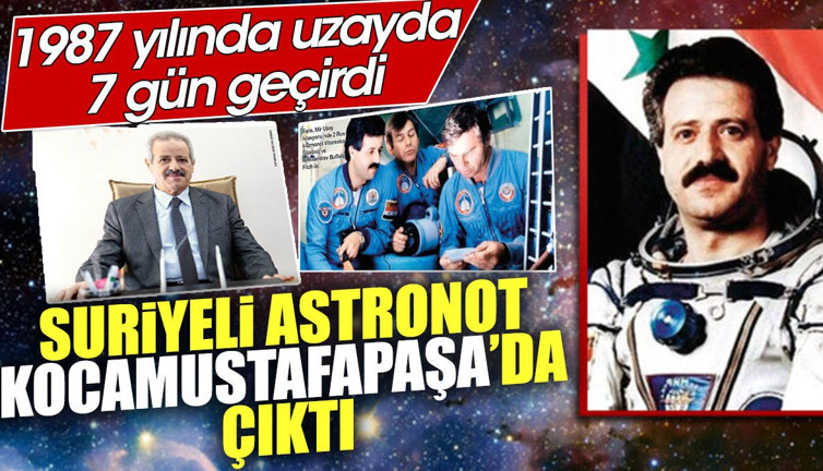 Suriyeli astronot Kocamustafapaşa'da çıktı. 1987'de uzayda 7 gün geçirdi