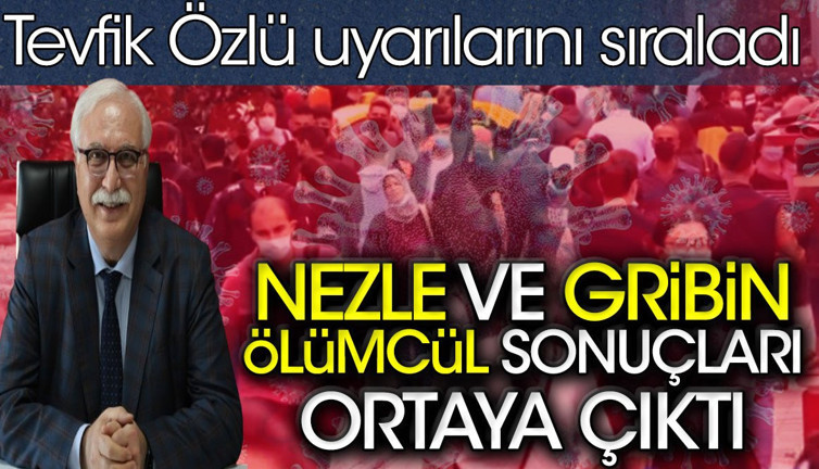 Nezle ve gribin ölümcül sonuçları ortaya çıktı. Tevfik Özlü uyarılarını sıraladı