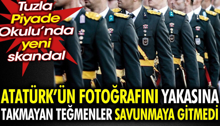 Tuzla Piyade Okulu’nda yeni skandal. Atatürk’ün fotoğrafını yakasına takmayan teğmenler savunmaya gitmedi