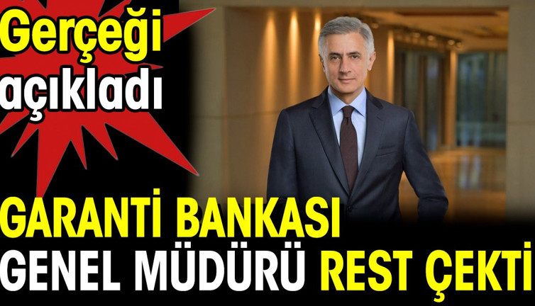 Garanti Bankası Genel Müdürü rest çekti. Gerçeği açıkladı