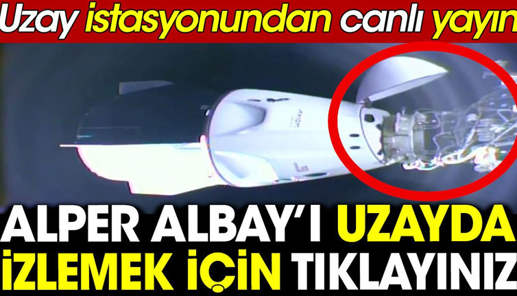 Alper Albay’ı uzayda izlemek için tıklayınız. Uzay istasyonundan canlı yayın