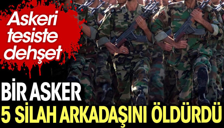 Bir asker 5 silah arkadaşını öldürdü. Askeri tesiste dehşet