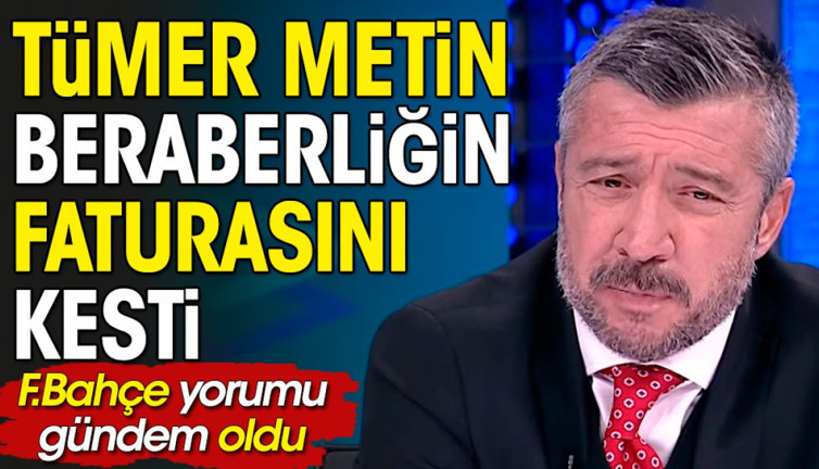 Fenerbahçe'de suçlu belli oldu. Tümer Metin açıkladı
