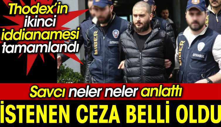 Thodex davasında istenen cezalar belli oldu. Savcı neler anlattı neler