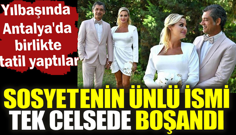 Sosyetenin ünlü ismi tek celsede boşandı. Yılbaşında Antalya'da birlikte tatil yaptılar