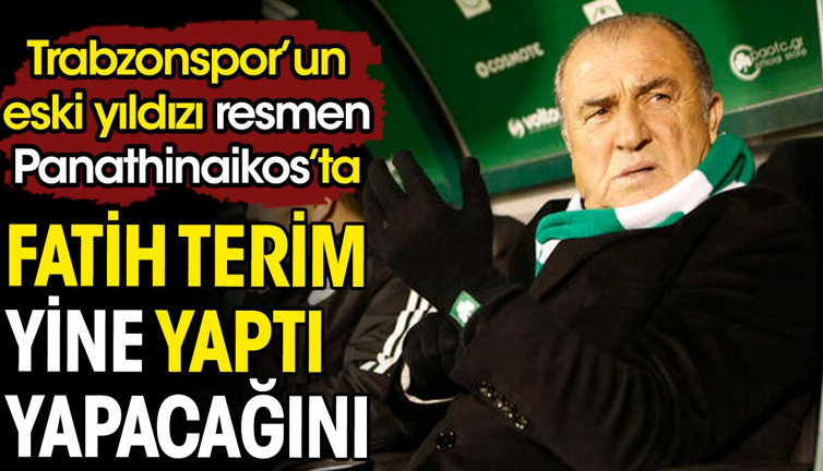 Fatih terim yine yaptı yapacağını. Trabzonspor'un eski yıldızı Panathinaikos'ta