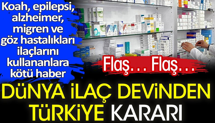 Flaş… Flaş… Dünya ilaç devinden Türkiye kararı. Koah epilepsi alzheimer migren ve göz hastalıkları ilaçlarını kullananlara kötü haber