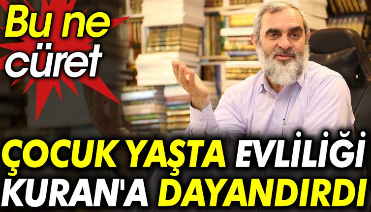Nurettin Yıldız çocuk yaşta evliliği Kuran'a dayandırdı. Bu ne cüret