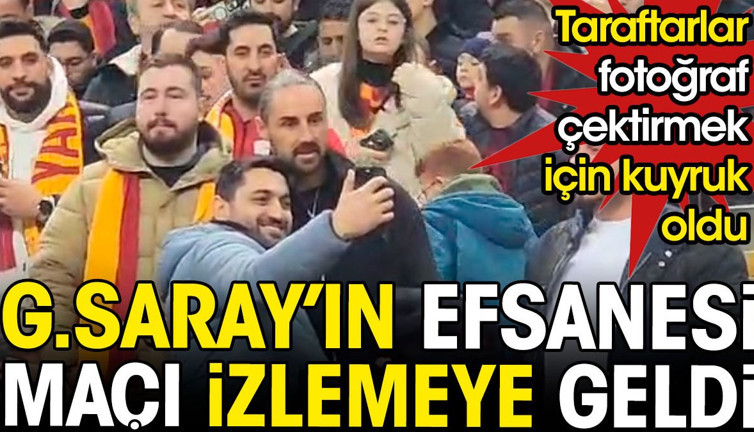 Galatasaray efsanesi maçı izlemeye geldi. Taraftarlar fotoğraf çektirmek için kuyruk oldu