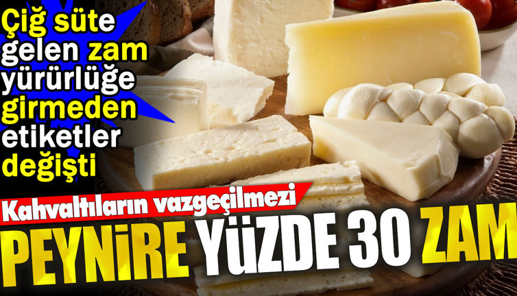 Peynire yüzde 30 zam. Çiğ süte gelen zam yürürlüğe girmeden etiketler değişti
