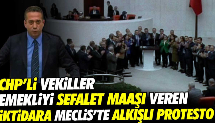 CHP’li vekiller emekliyi sefalet maaşı veren iktidara Meclis’te alkışlı protesto