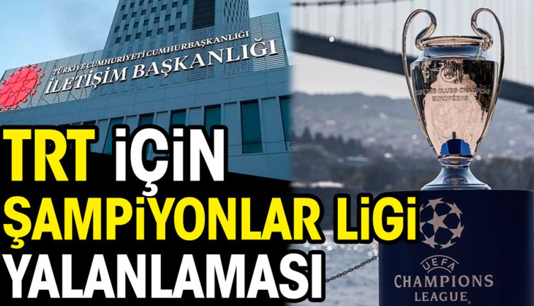 TRT'den Şampiyonlar Ligi yalanlaması
