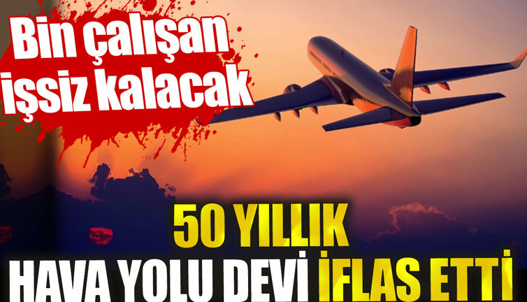 Hava yolu devi iflas etti. Bin çalışan işsiz kalacak