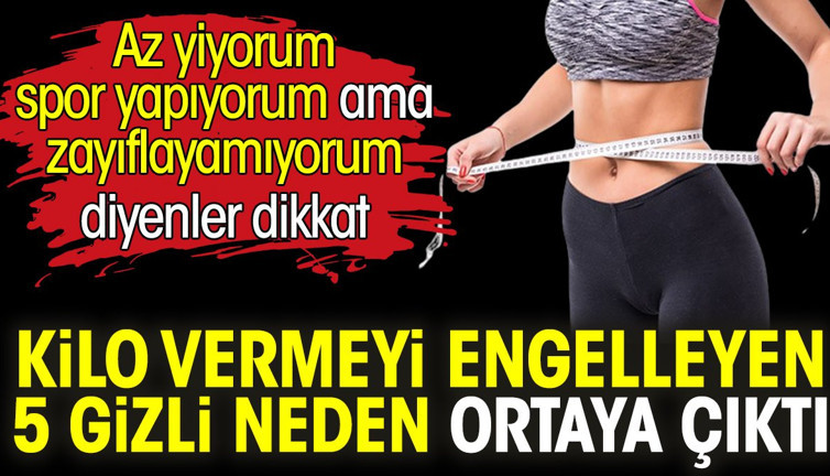 Az yiyorum spor yapıyorum ama zayıflayamıyorum diyenler dikkat! Kilo vermeyi engelleyen 5 gizli neden ortaya çıktı