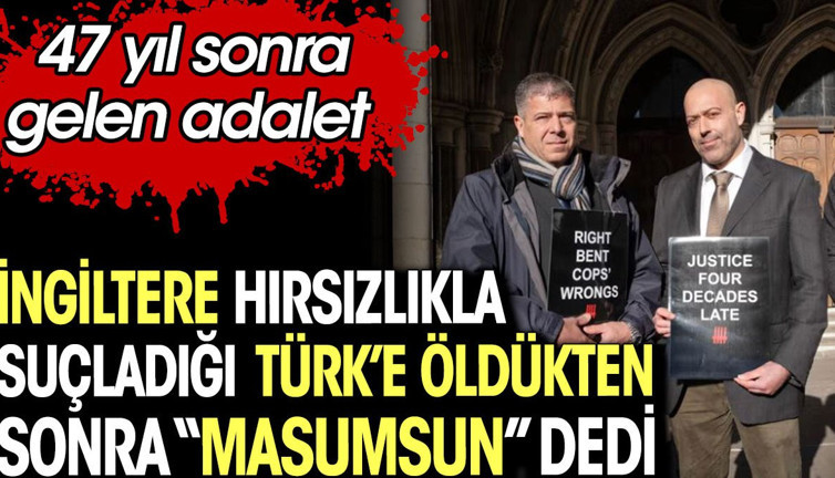 İngiltere hırsızlıkla suçladığı Türk’e öldükten sonra masumsun dedi. 47 yıl sonra gelen adalet