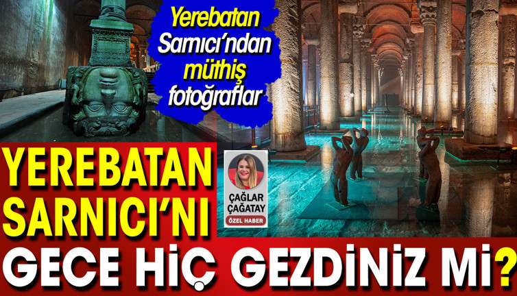 Yerebatan Sarnıcı'nı gece hiç gezdiniz mi? Yerebatan Sarnıcı'ndan müthiş fotoğraflar